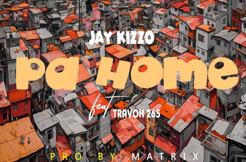  Jay Kizzo-Pa Home ft Travoh 265(Prod.Matrix)