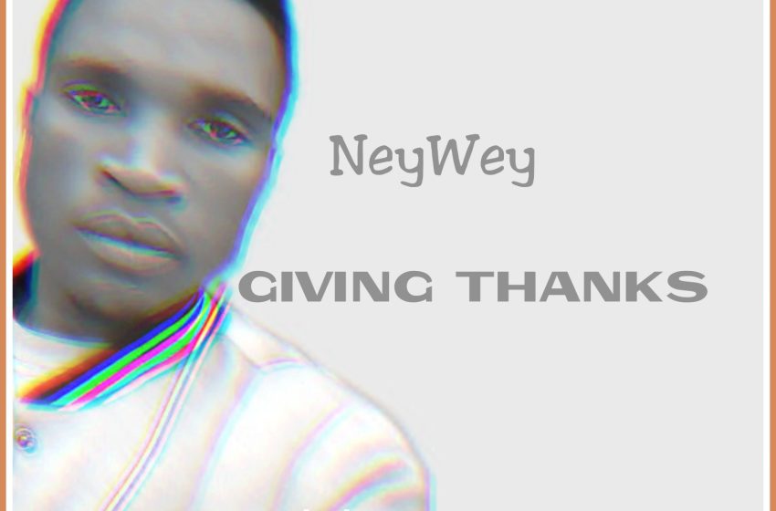  NeyWey-Giving Thanks(Prod.Tiwoz)