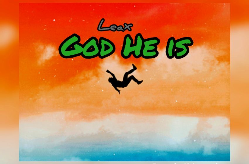  Leax – God He Is(Prod.Hissoh)