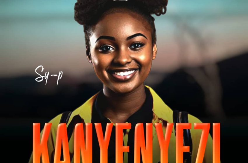  Sy-P – Kanyenyezi(Prod.Fray)