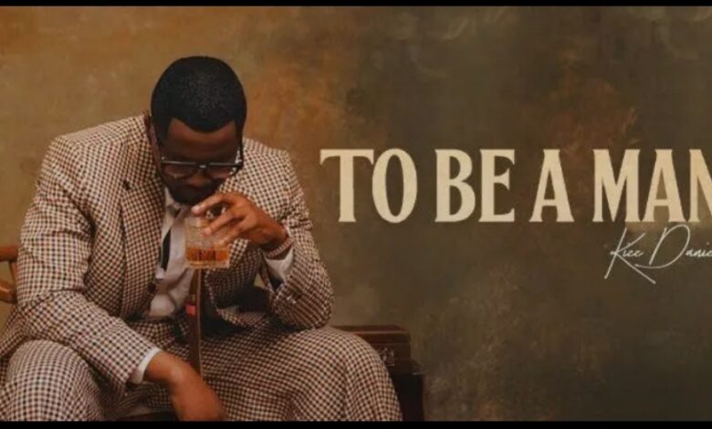 Kizz Daniel,To Be A Man,Naija Music