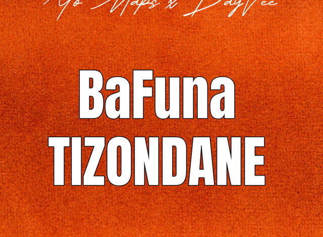 Yo Maps x DayVee - Bafuna Tizondane mp3 Download