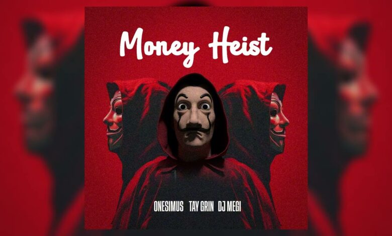 Onesimus x Tay Grin x DJ Megi - Money Heist mp3 Download